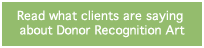 Read what clients are saying about Donor Recognition Art